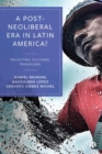 A Post-Neoliberal Era in Latin America? : Revisiting cultural paradigms - Book