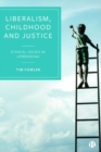 Liberalism, Childhood and Justice : Ethical Issues in Upbringing - Book
