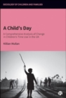 A Child’s Day : A Comprehensive Analysis of Change in Children’s Time Use in the UK - Book