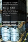 Beer and Racism : How Beer Became White, Why It Matters, and the Movements to Change It - Book