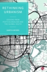 Rethinking Urbanism : Lessons from Postcolonialism and the Global South - Book