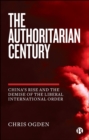 The Authoritarian Century : China's Rise and the Demise of the Liberal International Order - eBook