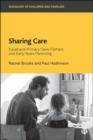 Sharing Care : Equal and Primary Carer Fathers and Early Years Parenting - Book