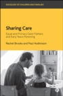 Sharing Care : Equal and Primary Carer Fathers and Early Years Parenting - eBook