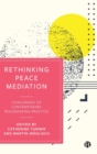 Rethinking Peace Mediation : Challenges of Contemporary Peacemaking Practice - Book