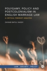 Polygamy, Policy and Postcolonialism in English Marriage Law : A Critical Feminist Analysis - Book