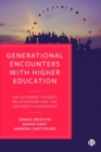Generational Encounters with Higher Education : The Academic-Student Relationship and the University Experience - Book