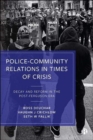 Police–Community Relations in Times of Crisis : Decay and Reform in the Post-Ferguson Era - Book
