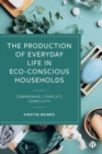 The Production of Everyday Life in Eco-Conscious Households : Compromise, Conflict, Complicity - Book