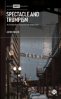 Spectacle and Trumpism : An Embodied Assemblage Approach - eBook