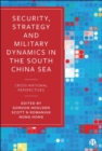 Security, Strategy, and Military Dynamics in the South China Sea : Cross-National Perspectives - Book