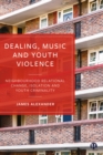 Dealing, Music and Youth Violence : Neighbourhood Relational Change, Isolation and Youth Criminality - eBook