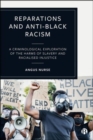 Reparations and Anti-Black Racism : A Criminological Exploration of the Harms of Slavery and Racialized Injustice - Book