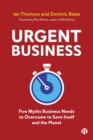 Urgent Business : Five Myths Business Needs to Overcome to Save Itself and the Planet - Book