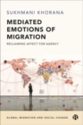 Mediated Emotions of Migration : Reclaiming Affect for Agency - Book