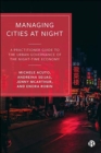 Managing Cities at Night : A Practitioner Guide to the Urban Governance of the Night-Time Economy - Book