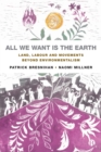 All We Want is the Earth : Land, Labour and Movements Beyond Environmentalism - Book