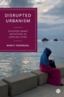 Disrupted Urbanism : Situated Smart Initiatives in African Cities - Book