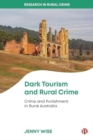 Dark Tourism and Rural Crime : Crime and Punishment in Rural Australia - Book