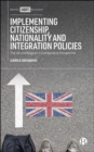 Implementing Citizenship, Nationality and Integration Policies : The UK and Belgium in Comparative Perspective - eBook