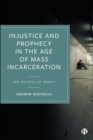 Injustice and Prophecy in the Age of Mass Incarceration : The Politics of Sanity - eBook