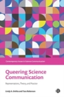 Queering Science Communication : Representations, Theory, and Practice - Book