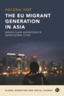 The EU Migrant Generation in Asia : Middle-Class Aspirations in Asian Global Cities - eBook