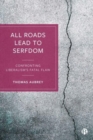 All Roads Lead to Serfdom : Confronting Liberalism’s Fatal Flaw - Book