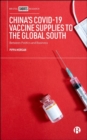 China’s COVID-19 Vaccine Supplies to the Global South : Between Politics and Business - Book