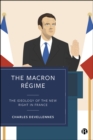 The Macron Regime : The Ideology of the New Right in France - eBook