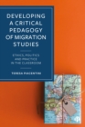 Developing a Critical Pedagogy of Migration Studies : Ethics, Politics and Practice in the Classroom - eBook