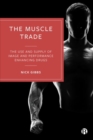 The Muscle Trade : The Use and Supply of Image and Performance Enhancing Drugs - Book