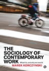 The Sociology of Contemporary Work : What It Is, and Why We Need It - Book