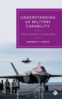 Understanding UK Military Capability : From Strategy to Decision - Book