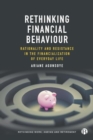 Rethinking Financial Behaviour : Rationality and Resistance in the Financialization of Everyday Life - Book