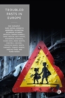 Troubled Pasts in Europe : Strategies and Recommendations for Overcoming Challenging Historic Legacies - Book