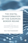 The Digital Transformation of the European Border Regime : The Powers and Perils of Imagining Future Borders - Book