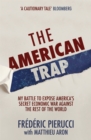 The American Trap : My battle to expose America's secret economic war against the rest of the world - Book