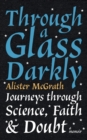 Through a Glass Darkly : Journeys through Science, Faith and Doubt   A Memoir - eBook