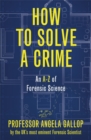 How to Solve a Crime : Stories from the Cutting Edge of Forensics - Book