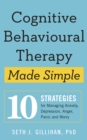 Cognitive Behavioural Therapy Made Simple : 10 Strategies for Managing Anxiety, Depression, Anger, Panic and Worry - Book