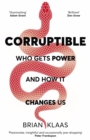 Corruptible : Who Gets Power and How it Changes Us - Book