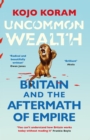 Uncommon Wealth : Britain and the Aftermath of Empire - Book