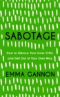 Sabotage : How to Silence Your Inner Critic and Get Out of Your Own Way - Book