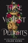 These Violent Delights : The New York Times bestseller and first instalment of the These Violent Delights series - Book
