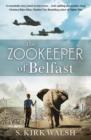The Zookeeper of Belfast : A heart-stopping WW2 historical novel based on an incredible true story - eBook
