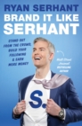 Brand it Like Serhant : Stand Out From the Crowd, Build Your Following and Earn More Money - eBook