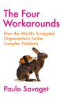 The Four Workarounds : How the World's Scrappiest Organizations Tackle Complex Problems - Book