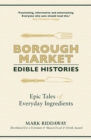Borough Market: Edible Histories : Epic tales of everyday ingredients - eBook