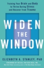 Widen the Window : Training your brain and body to thrive during stress and recover from trauma - eBook